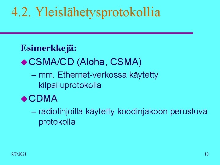 4. 2. Yleislähetysprotokollia Esimerkkejä: u CSMA/CD (Aloha, CSMA) – mm. Ethernet-verkossa käytetty kilpailuprotokolla u