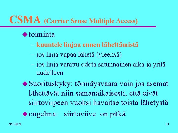 CSMA (Carrier Sense Multiple Access) u toiminta – kuuntele linjaa ennen lähettämistä – jos