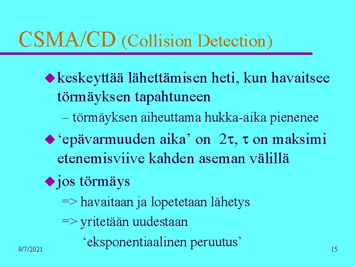 CSMA/CD (Collision Detection) u keskeyttää lähettämisen heti, kun havaitsee törmäyksen tapahtuneen – törmäyksen aiheuttama