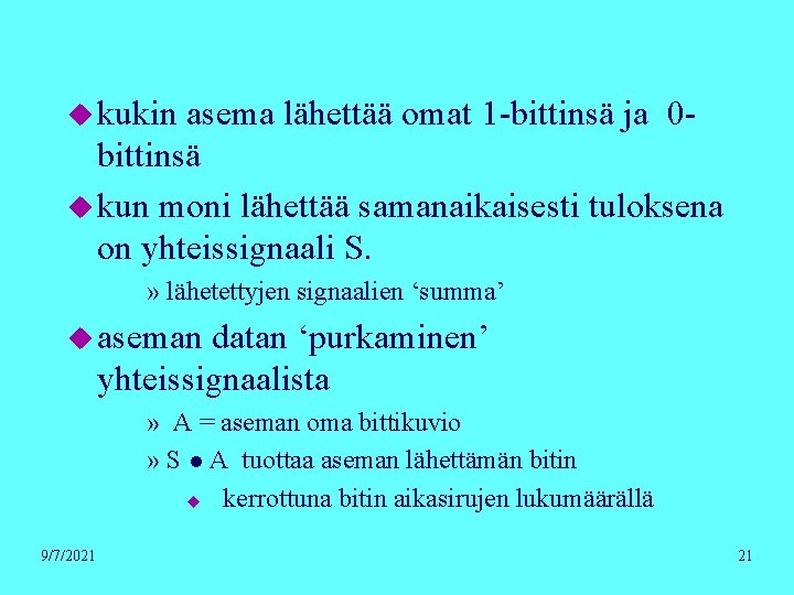 u kukin asema lähettää omat 1 -bittinsä ja 0 bittinsä u kun moni lähettää