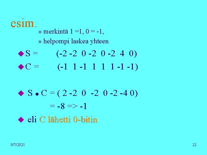 esim. u. S » merkintä 1 =1, 0 = -1, » helpompi laskea yhteen