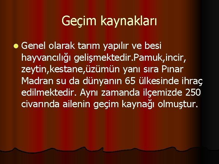 Geçim kaynakları l Genel olarak tarım yapılır ve besi hayvancılığı gelişmektedir. Pamuk, incir, zeytin,