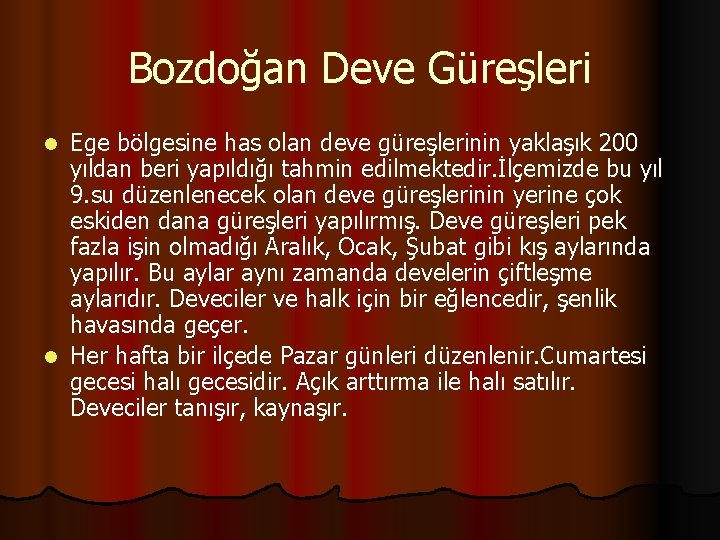 Bozdoğan Deve Güreşleri Ege bölgesine has olan deve güreşlerinin yaklaşık 200 yıldan beri yapıldığı