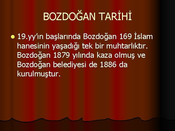 BOZDOĞAN TARİHİ l 19. yy’ın başlarında Bozdoğan 169 İslam hanesinin yaşadığı tek bir muhtarlıktır.