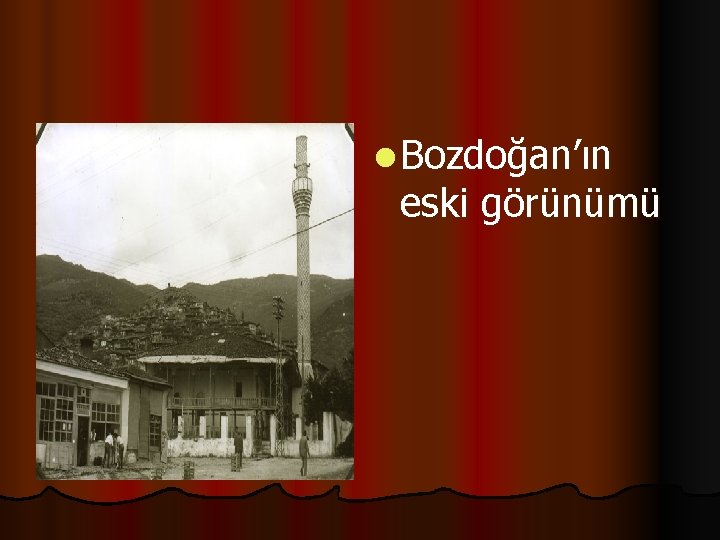 l Bozdoğan’ın eski görünümü 