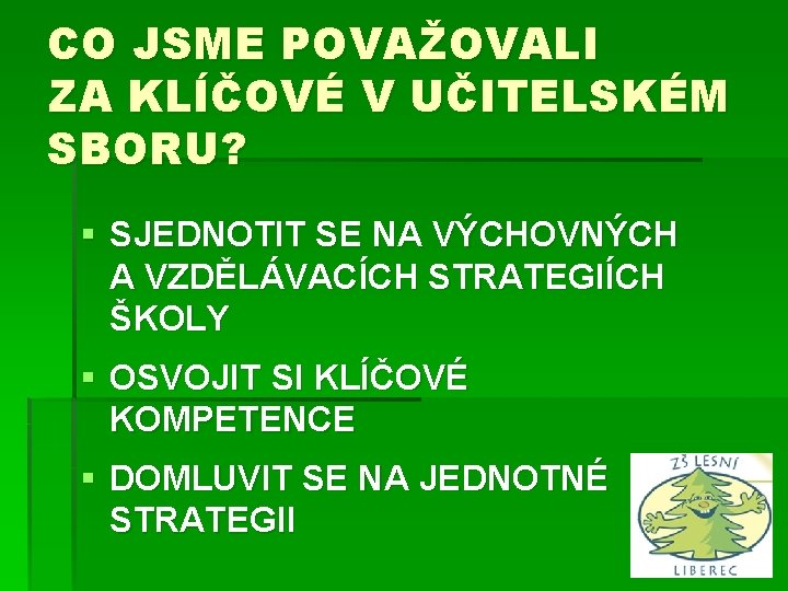 CO JSME POVAŽOVALI ZA KLÍČOVÉ V UČITELSKÉM SBORU? § SJEDNOTIT SE NA VÝCHOVNÝCH A