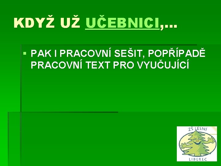 KDYŽ UŽ UČEBNICI, … § PAK I PRACOVNÍ SEŠIT, POPŘÍPADĚ PRACOVNÍ TEXT PRO VYUČUJÍCÍ