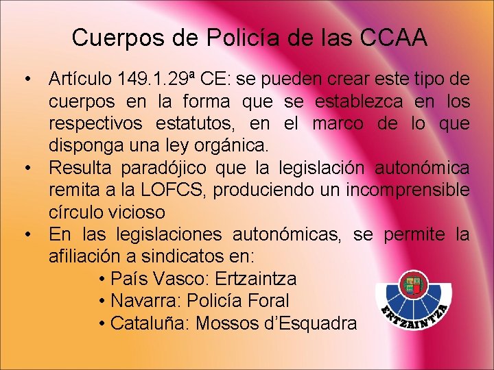 Cuerpos de Policía de las CCAA • Artículo 149. 1. 29ª CE: se pueden