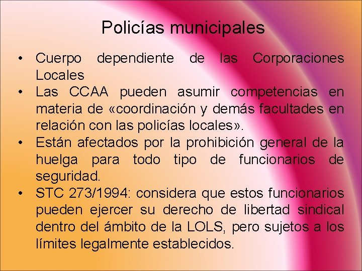 Policías municipales • Cuerpo dependiente de las Corporaciones Locales • Las CCAA pueden asumir