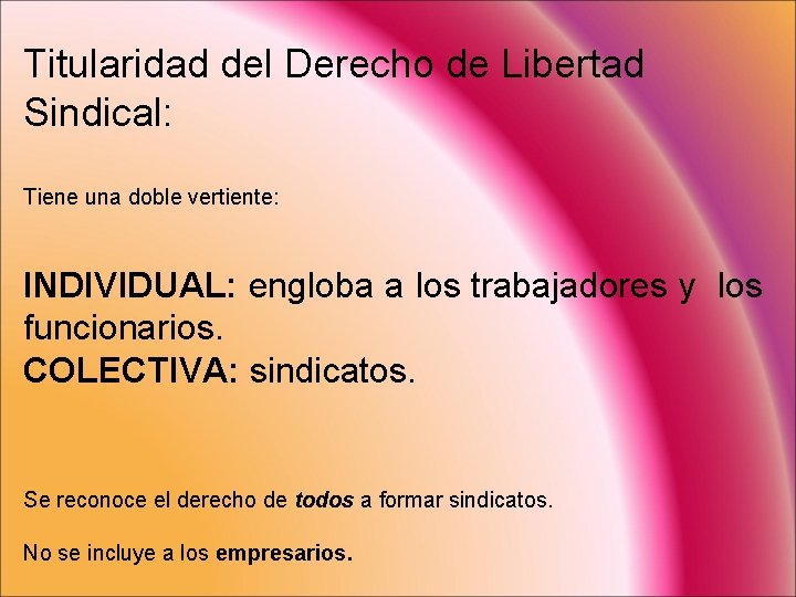 Titularidad del Derecho de Libertad Sindical: Tiene una doble vertiente: INDIVIDUAL: engloba a los