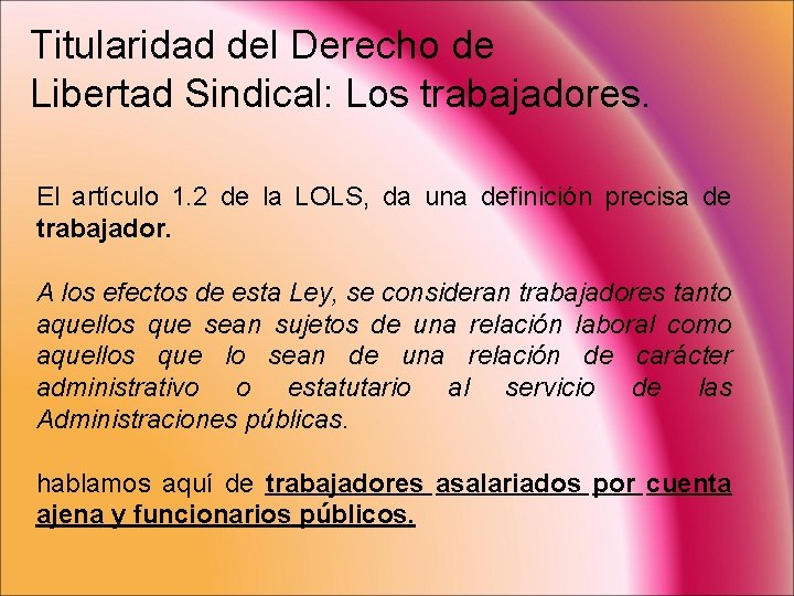 Titularidad del Derecho de Libertad Sindical: Los trabajadores. El artículo 1. 2 de la