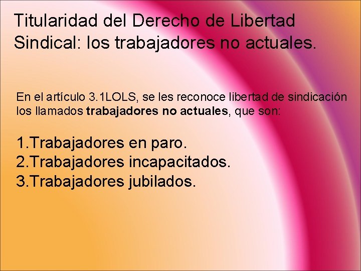 Titularidad del Derecho de Libertad Sindical: los trabajadores no actuales. En el artículo 3.