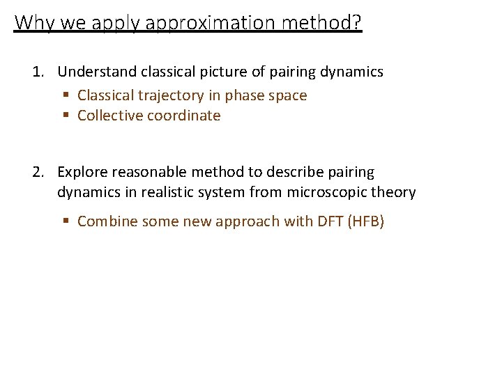 Why we apply approximation method? 1. Understand classical picture of pairing dynamics § Classical