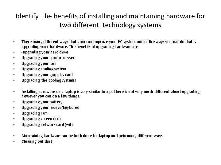 Identify the benefits of installing and maintaining hardware for two different technology systems •