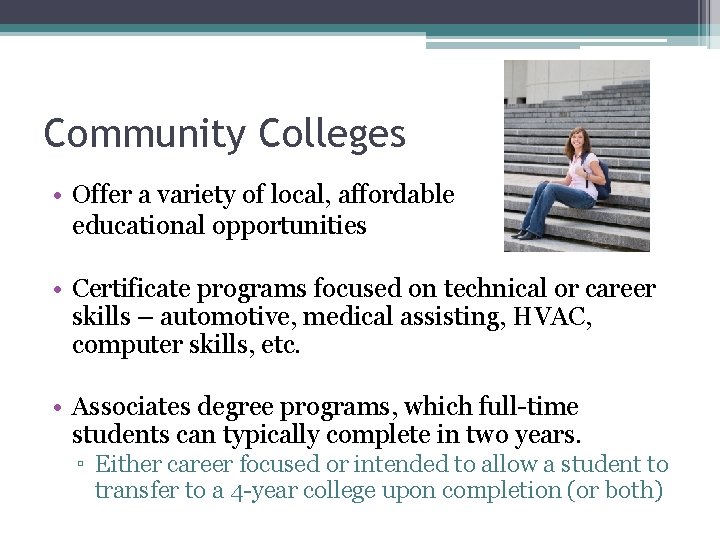 Community Colleges • Offer a variety of local, affordable educational opportunities • Certificate programs