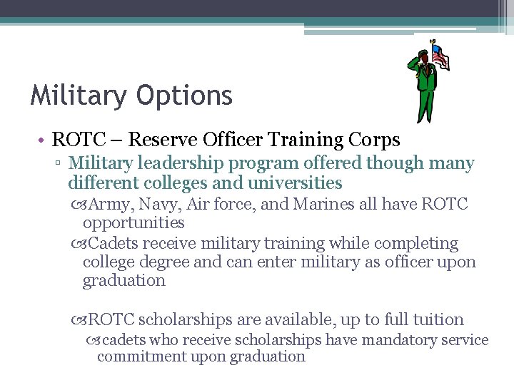 Military Options • ROTC – Reserve Officer Training Corps ▫ Military leadership program offered