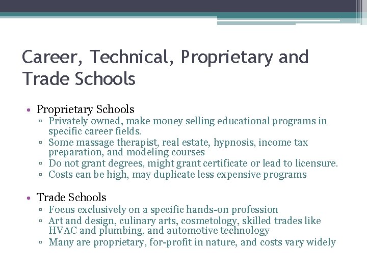 Career, Technical, Proprietary and Trade Schools • Proprietary Schools ▫ Privately owned, make money