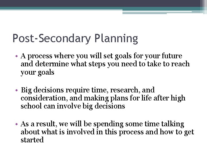 Post-Secondary Planning • A process where you will set goals for your future and