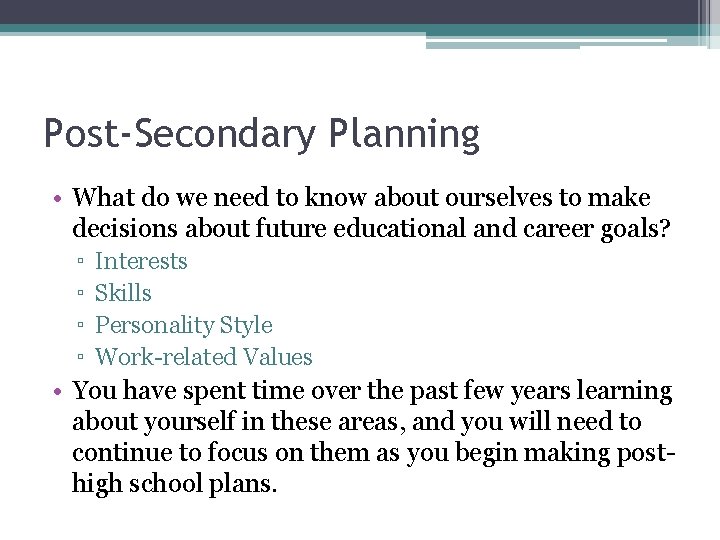 Post-Secondary Planning • What do we need to know about ourselves to make decisions