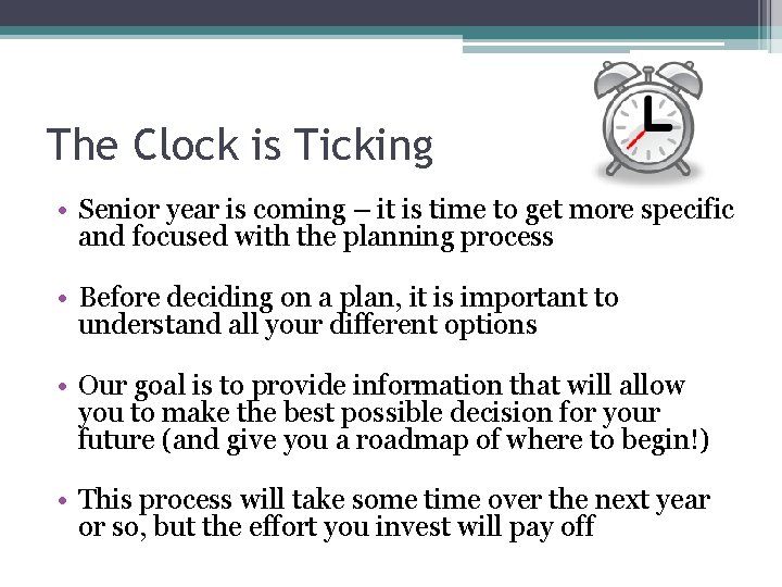 The Clock is Ticking • Senior year is coming – it is time to