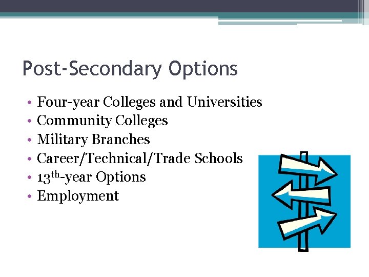 Post-Secondary Options • • • Four-year Colleges and Universities Community Colleges Military Branches Career/Technical/Trade