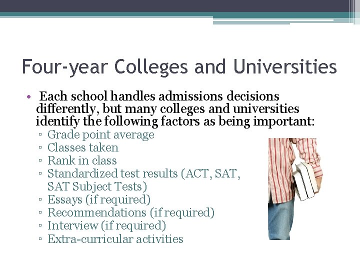 Four-year Colleges and Universities • Each school handles admissions decisions differently, but many colleges