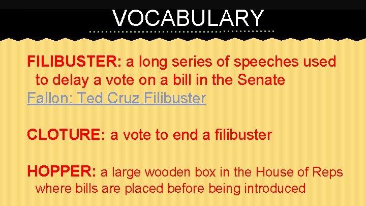 VOCABULARY FILIBUSTER: a long series of speeches used to delay a vote on a
