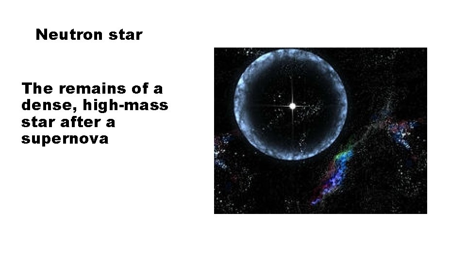 Neutron star The remains of a dense, high-mass star after a supernova 