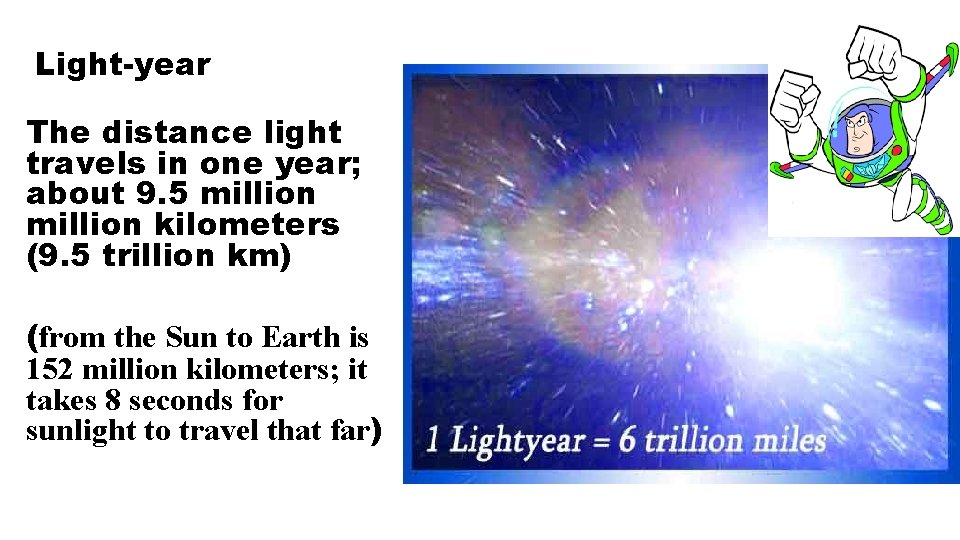 Light-year The distance light travels in one year; about 9. 5 million kilometers (9.