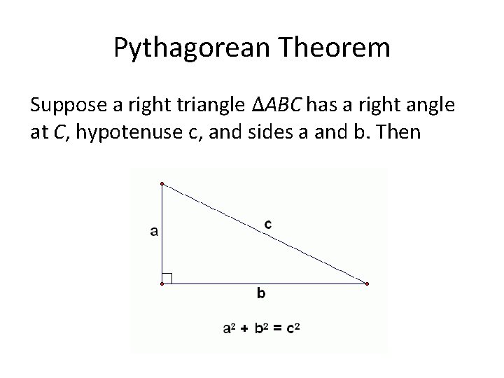 Pythagorean Theorem Suppose a right triangle ∆ABC has a right angle at C, hypotenuse
