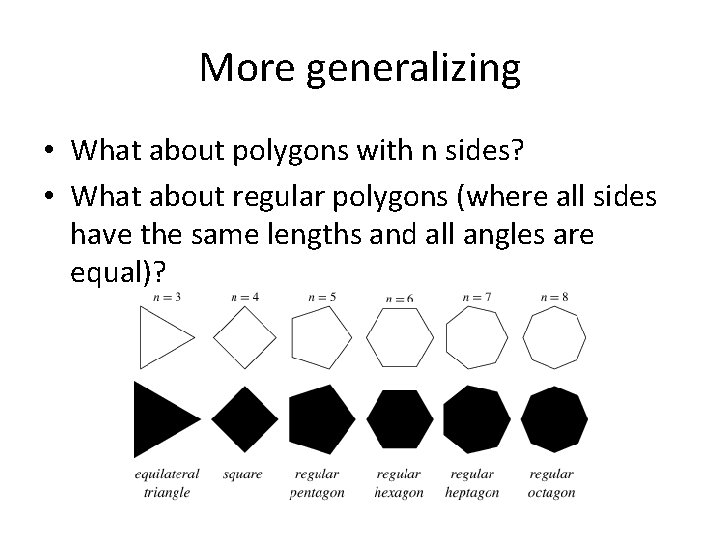 More generalizing • What about polygons with n sides? • What about regular polygons