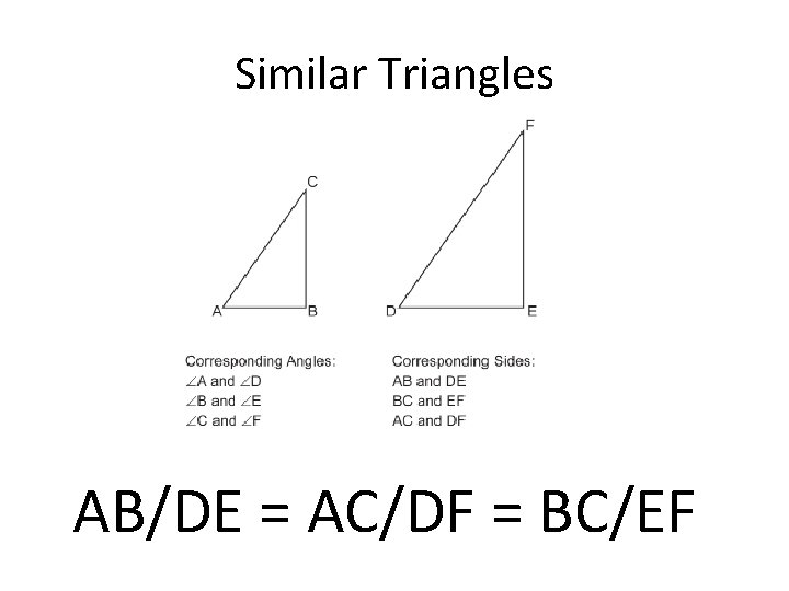 Similar Triangles AB/DE = AC/DF = BC/EF 