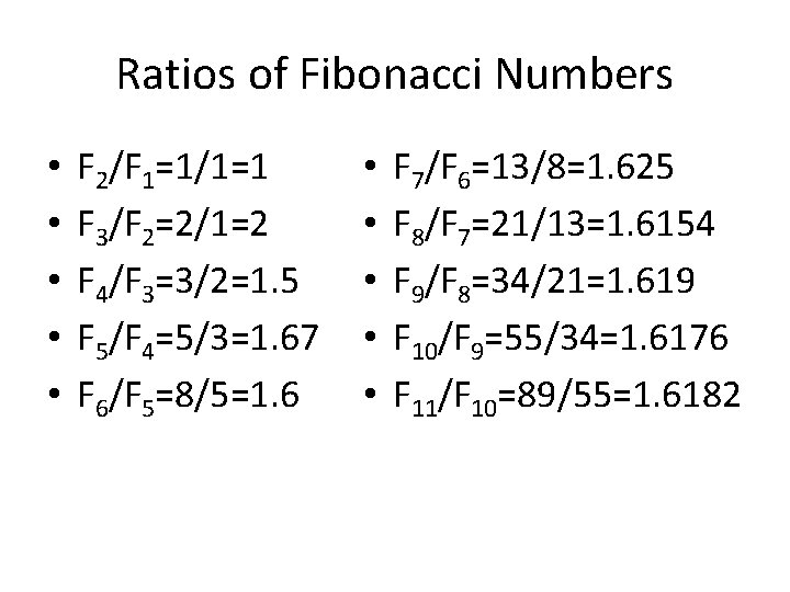 Ratios of Fibonacci Numbers • • • F 2/F 1=1/1=1 F 3/F 2=2/1=2 F