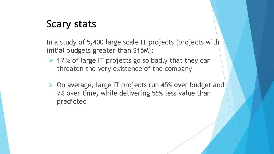 Scary stats In a study of 5, 400 large scale IT projects (projects with