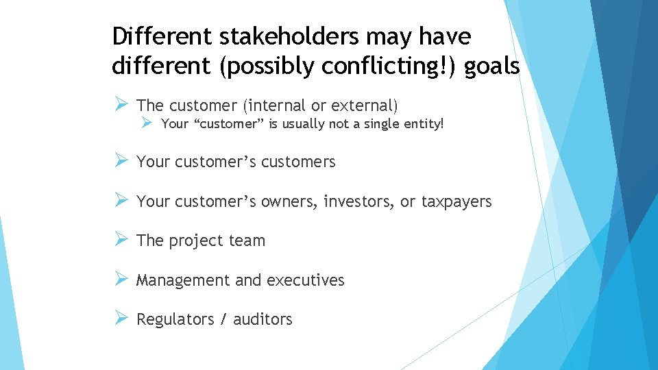 Different stakeholders may have different (possibly conflicting!) goals Ø The customer (internal or external)