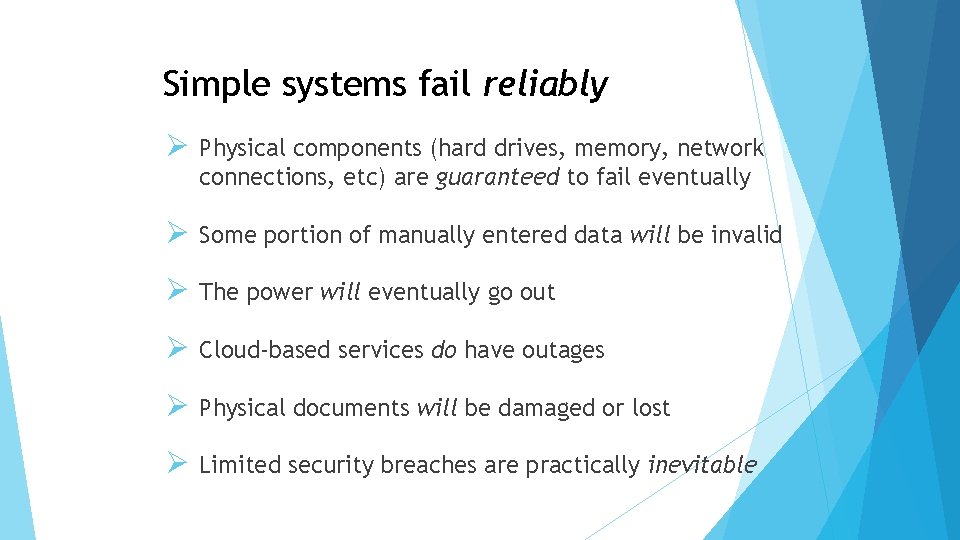 Simple systems fail reliably Ø Physical components (hard drives, memory, network connections, etc) are