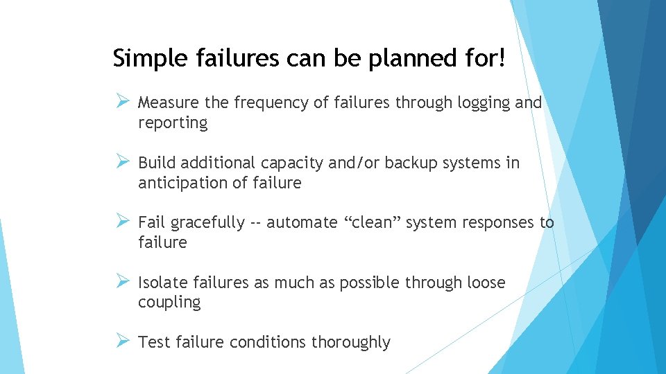 Simple failures can be planned for! Ø Measure the frequency of failures through logging