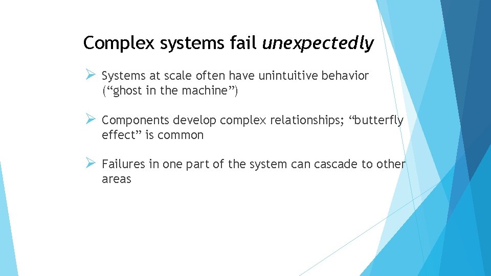 Complex systems fail unexpectedly Ø Systems at scale often have unintuitive behavior (“ghost in