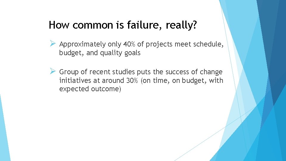 How common is failure, really? Ø Approximately only 40% of projects meet schedule, budget,