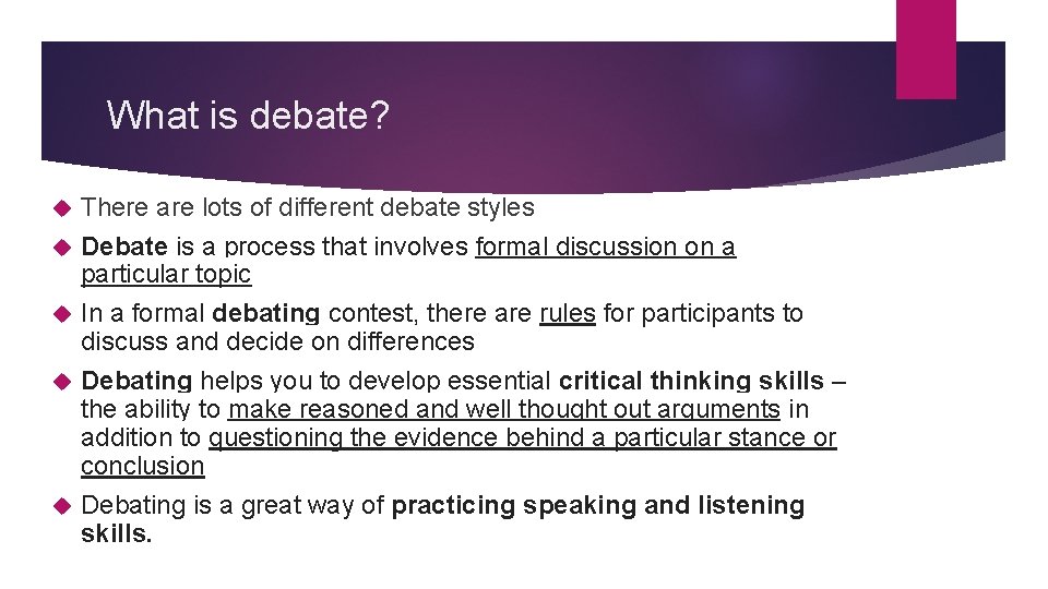 What is debate? There are lots of different debate styles Debate is a process