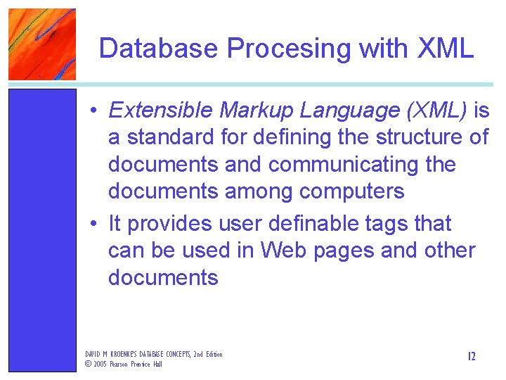 Database Procesing with XML • Extensible Markup Language (XML) is a standard for defining