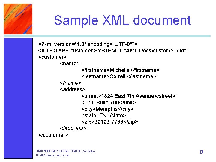 Sample XML document <? xml version="1. 0" encoding="UTF-8"? > <!DOCTYPE customer SYSTEM "C: XML