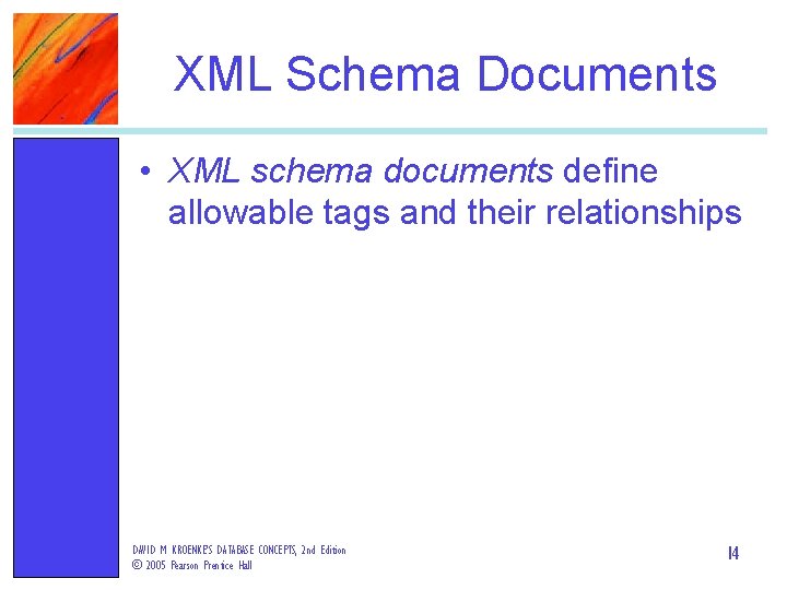XML Schema Documents • XML schema documents define allowable tags and their relationships DAVID