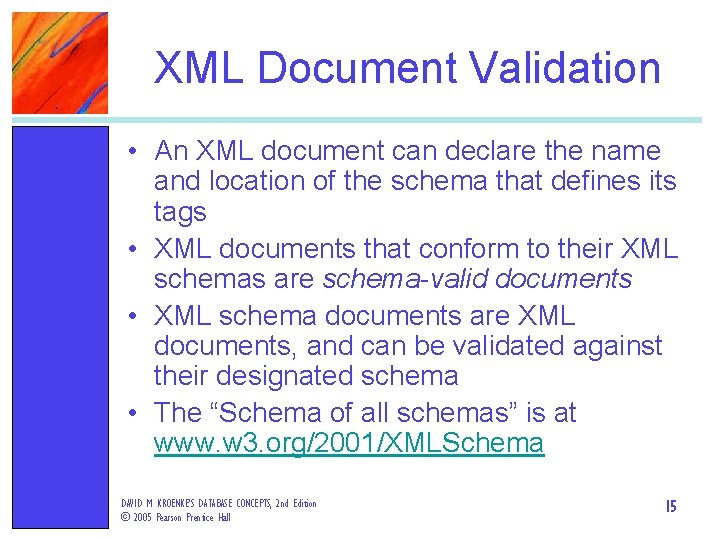 XML Document Validation • An XML document can declare the name and location of