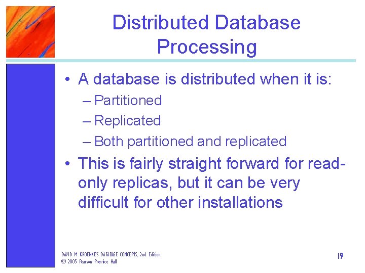 Distributed Database Processing • A database is distributed when it is: – Partitioned –
