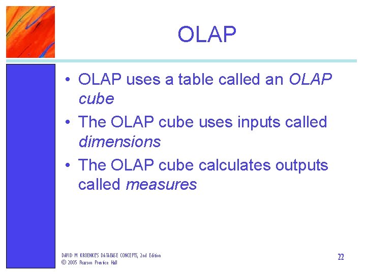 OLAP • OLAP uses a table called an OLAP cube • The OLAP cube