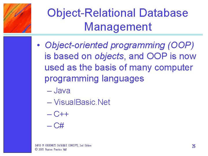 Object-Relational Database Management • Object-oriented programming (OOP) is based on objects, and OOP is