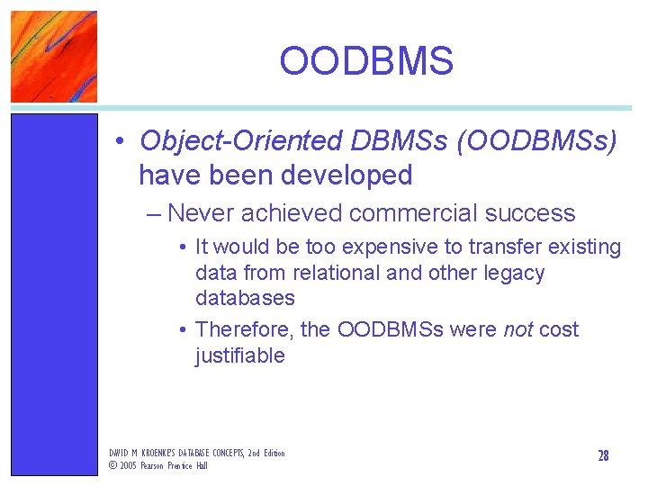 OODBMS • Object-Oriented DBMSs (OODBMSs) have been developed – Never achieved commercial success •