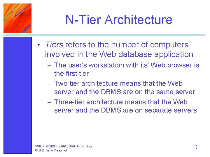 N-Tier Architecture • Tiers refers to the number of computers involved in the Web