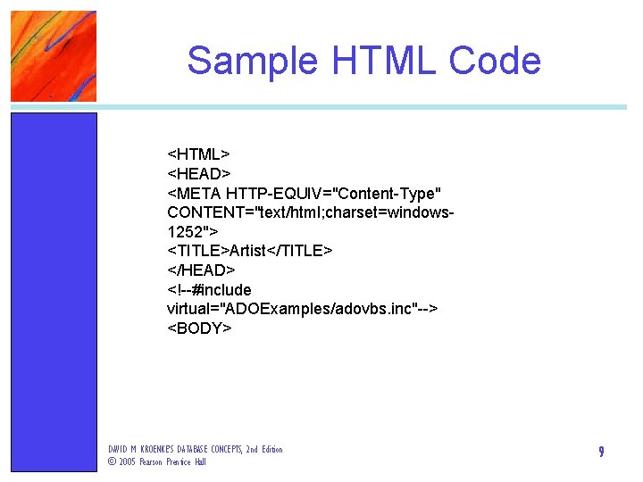Sample HTML Code <HTML> <HEAD> <META HTTP-EQUIV="Content-Type" CONTENT="text/html; charset=windows 1252"> <TITLE>Artist</TITLE> </HEAD> <!--#include virtual="ADOExamples/adovbs.